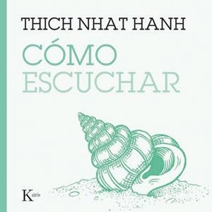 CÓMO ESCUCHAR | 9788411213929 | HANH, THICH NHAT | Llibreria Online de Tremp