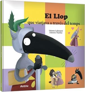 EL LLOP QUE VIATJAVA A TRAVÉS DEL TEMPS | 9791039583343 | LALLEMAND, ORIANNE/THUILLIER, ÉLÉONORE | Llibreria Online de Tremp