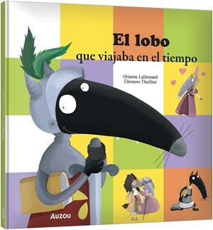 EL LOBO QUE VIAJABA EN EL TIEMPO | 9791039583350 | LALLEMAND, ORIANNE/THUILLIER, ÉLÉONORE | Llibreria Online de Tremp