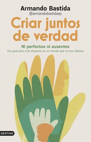 CRIAR JUNTOS DE VERDAD | 9788423370658 | ARMANDO BASTIDA @ARMANDOBASTIDAEP | Llibreria Online de Tremp