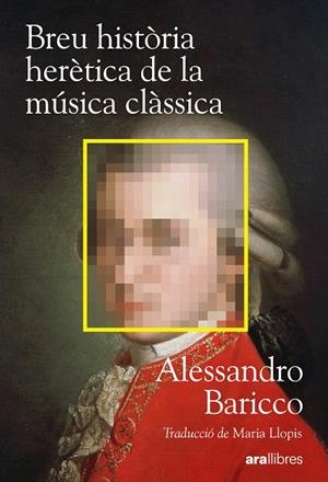 BREU HISTÒRIA HERÈTICA DE LA MÚSICA CLÀSSICA | 9788411732222 | BARICCO, ALESSANDRO | Llibreria Online de Tremp