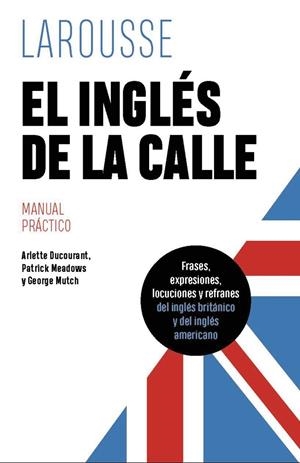 EL INGLÉS DE LA CALLE | 9788419739612 | DUCOURANT, ARLETTE/MEADOWS, PATRICK/MUTCH, GEORGE | Llibreria Online de Tremp