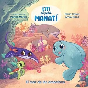 ITI, EL PETIT MANATÍ - EL MAR DE LES EMOCIONS | 9788448873912 | CASAS (@NURIACASASC), NURIA/ROCA SANTACANA, ARNAU | Llibreria Online de Tremp