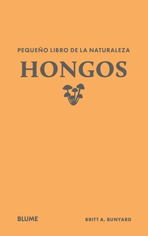 PEQUEÑO LIBRO DE LA NATURALEZA. HONGOS | 9791388023446 | BUNYARD, BRITT A. | Llibreria Online de Tremp