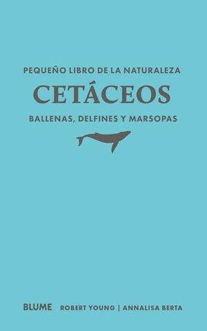 PEQUEÑO LIBRO DE LA NATURALEZA. CETÁCEOS. BALLENAS, DELFINES Y MARSOPAS | 9791388023460 | YOUNG, ROBERT/BERTA, ANNALISA | Llibreria Online de Tremp