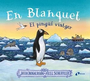 EN BLANQUET, EL PINGÜÍ VIATGER | 9788413493220 | DONALDSON, JULIA | Llibreria Online de Tremp