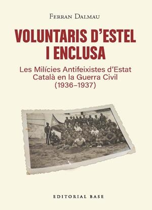 VOLUNTARIS D’ESTEL I ENCLUSA. LES MILÍCIES ANTIFEIXISTES D’ESTAT CATALÀ EN LA GU | 9791387728601 | DALMAU, FERRAN | Llibreria Online de Tremp