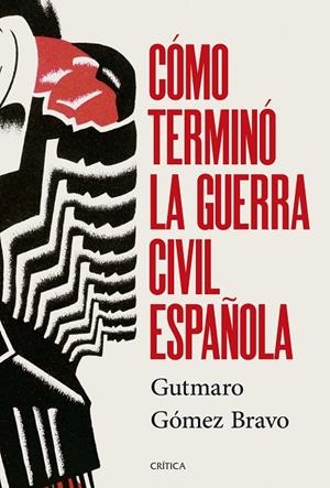 CÓMO TERMINÓ LA GUERRA CIVIL ESPAÑOLA | 9788491998525 | GÓMEZ BRAVO, GUTMARO | Llibreria Online de Tremp