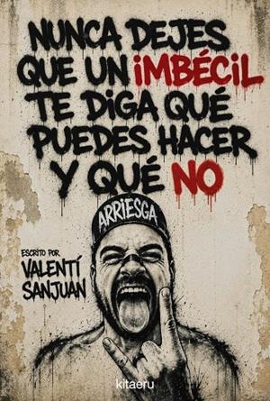 NUNCA DEJES QUE UN IMBÉCIL TE DIGA QUÉ PUEDES HACER Y QUÉ NO | 9788410428621 | SANJUAN, VALENTÍ | Llibreria Online de Tremp