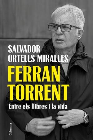FERRAN TORRENT. ENTRE ELS LLIBRES I LA VIDA | 9788466435659 | ORTELLS MIRALLES, SALVADOR | Llibreria Online de Tremp