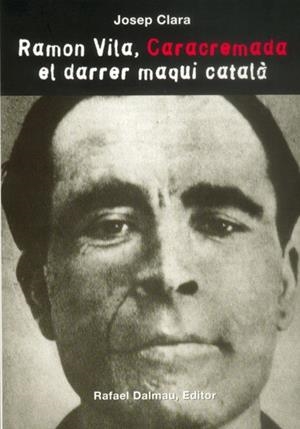 RAMON VILA, CARACREMADA. EL DARRER MAQUI CATALÀ | 9788423208586 | CLARA RESPLANDÍS, JOSEP | Llibreria Online de Tremp