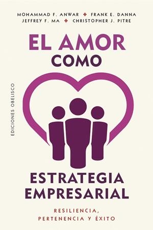 EL AMOR COMO ESTRATEGIA EMPRESARIAL | 9788411724340 | F. ANWAR, MOHAMMAD/E. DANNA, FRANK/F. MA, JEFFREY