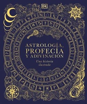 ASTROLOGÍA, PROFECÍA Y ADIVINACIÓN. UNA HISTORIA ILUSTRADA (MAGIA Y MISTERIO) | 9780241837603 | DK | Llibreria Online de Tremp