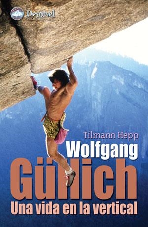 WOLFGANG GULLICH : UNA VIDA EN LA VERTICAL | 9788496192577 | TILMANN, HEPP