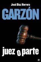 GARZON JUEZ O PARTE | 9788497346931 | HERRERA, JOSE DIAZ
