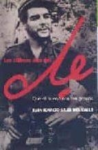 LOS ULTIMOS DIAS DEL CHE : QUE EL SUEÑO ERA TAN GRANDE | 9788483067468 | SILES DEL VALLE, JUAN IGNACIO | Llibreria Online de Tremp