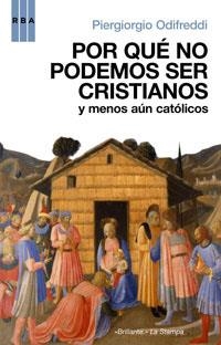 POR QU NO PODEMOS SER CRISTIANOS Y MENOS AUN CATOLICOS | 9788498671773 | ODIFREDDI, PIERGIORGIO | Llibreria Online de Tremp