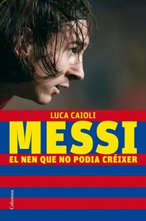 MESSI EL NEN QUE NO PODIA CREIXER | 9788466409193 | CAIOLI, LUCA | Llibreria Online de Tremp
