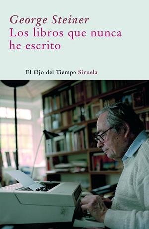 LIBROS QUE NUNCA HE ESCRITO, LOS | 9788498411690 | STEINER, GEORGE (1929- )
