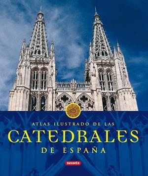CATEDRALES DE ESPAÑA : ATLAS ILUSTRADOS | 9788430566242