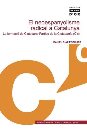 NEOESPANYOLISME RADICAL A CATALUNYA,EL : LA FORMACIO DE CIUT | 9788498830224 | DIAZ ESCULIES, DANIEL (1952- )  [ET. AL.] | Llibreria Online de Tremp