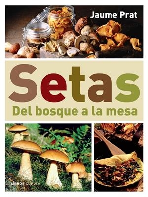 SETAS. DEL BOSQUE A LA MESA | 9788448047399 | PRAT, JAUME | Llibreria Online de Tremp
