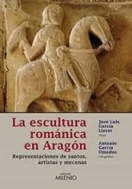 ESCULTURA ROMANICA EN ARAGON, LA | 9788497432627 | GARCÍA LLORET, JOSÉ LUIS/GARCÍA OMEDES, JOSÉ