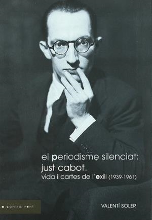 PERIODISME SILENCIAT,EL : JUST CABOT : VIDA I CARTES DE L'EX | 9788493676506 | SOLER, VALENTI | Llibreria Online de Tremp