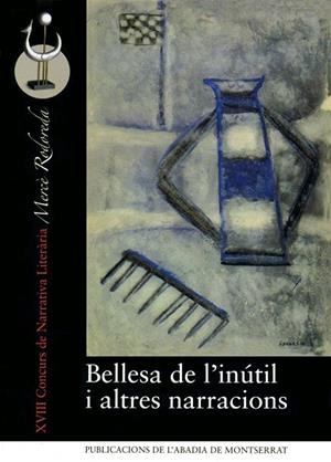 BELLESA DE L'INUTIL I ALTRES NARRACIONS : XVII CONCURS DE NA | 9788498830491 | ALBAS I CAMINAL, MONTSERRAT [ET. AL.] | Llibreria Online de Tremp