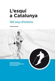 L'ESQUI A CATALUNYA : 100 ANYS D'HISTORIA | 9788497662918 | ROMANI I CORNET, DANIEL (1966- ) | Llibreria Online de Tremp