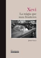 XEVI LA MAGIA QUE MOU FRONTERES | 9788496766808 | VALLS, JOSEP