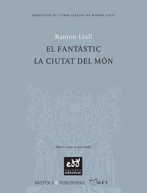 FANTASTIC LA CIUTAT DEL MON, EL | 9788493443481 | RAMON LLULL , BEATO (CA. 1232-1315) | Llibreria Online de Tremp