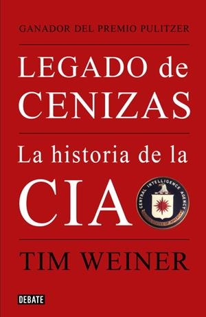 LEGADO DE CENIZAS: HISTORIA DE LA CIA | 9788483068021 | WEINER, TIM | Llibreria Online de Tremp