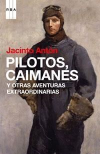 PILOTOS, CAIMANES Y OTRAS AVENTURAS EXTRAORDINARIAS | 9788498674460 | ANTON, JACINTO | Llibreria Online de Tremp