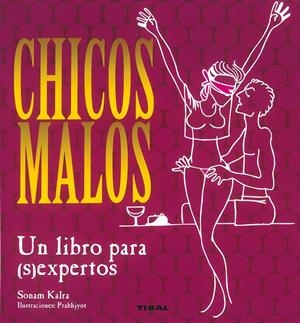 CHICOS MALOS. UN LIBRO PARA (S)EXPERTOS | 9788430578986 | KALRA SONAM