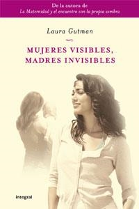 MUJERES VISIBLES, MADRES INVISIBLES | 9788498676822 | GUTMAN, LAURA