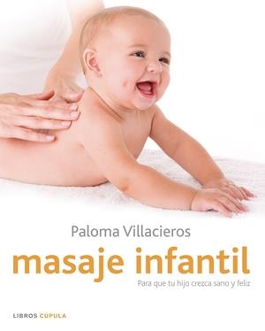 MASAJE INFANTIL : PARA QUE TU HIJO CREZCA SANO Y FELIZ | 9788448048402 | VILLACIEROS FERNÁNDEZ, PALOMA