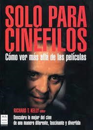 SOLO PARA CINEFILOS: DESCUBRA LO MEJOR DEL CINE DE UNA MANER | 9788496924581 | KELLY, RICHARD T