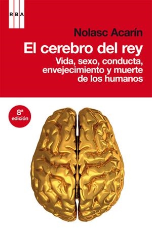 CEREBRO DEL REY, EL. VIDA, SEXO, CONDUCTA, ENVEJECIMIENTO | 9788498677577 | ACARIN, NOLASC | Llibreria Online de Tremp