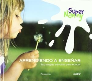 SUPER NANNY: APRENDIENDO A ENSEÑAR: ESTRATEGIAS SENCILLAS PA | 9788428332002 | RAMOS PAUL, ROCIO