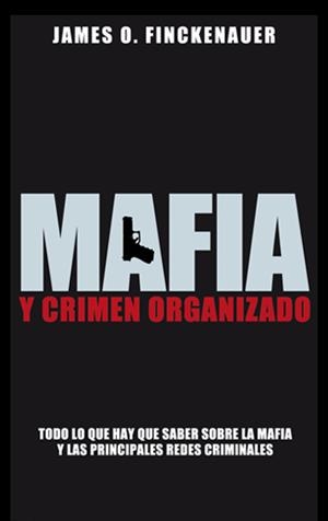 MAFIA Y CRIMEN ORGANIZADO: TODO LO QUE INTERESA SABER SOBRE | 9788499420028 | FINCKENAUER, JAMES O.