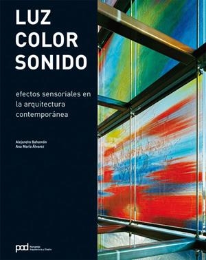 LUZ, COLOR, SONIDO. EFECTOS SENSORIALES EN LA ARQUITECTURA C | 9788434233645 | BAHAMON, ALEJANDRO; ALVAREZ, ANA MARIA
