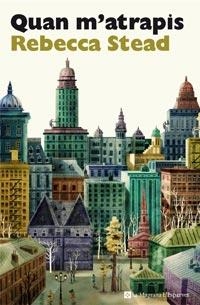 QUAN M'ATRAPIS | 9788482649832 | STEAD, REBECCA | Llibreria Online de Tremp