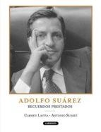 ADOLFO SUAREZ. RECUERDOS PRESTADOS | 9788484834861 | LAVIÑA, CARMEN