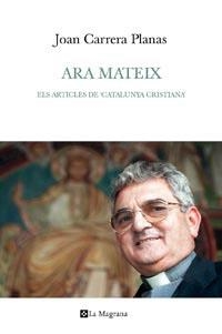 ARA MATEIX. VINT-I-CINC ANYS A CATALUNYA CRISTIANA | 9788482649740 | CARRERA PLANAS, JOAN | Llibreria Online de Tremp