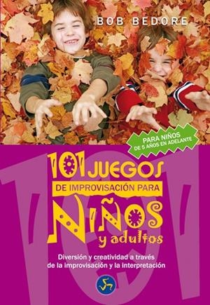101 JUEGOS DE IMPROVISACIÓN PARA NIÑOS Y ADULTOS : DIVERSIÓN | 9788495973535 | BEDORE, BOB