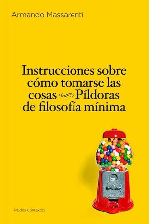INSTRUCCIONES DE COMO TOMARSE LAS COSAS. PILDORAS DE FILOSOF | 9788449324246 | MASSARENTI, ARMANDO | Llibreria Online de Tremp
