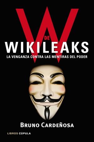W DE WIKILEAKS. LA VENGANZA CONTRA LAS MENTIRAS DEL PODER | 9788448068929 | CARDEÑOSA, BRUNO | Llibreria Online de Tremp
