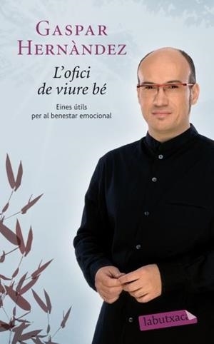 OFICI DE VIURE BE, L : EINES UTILS PER AL BENESTAR EMOCIONAL | 9788499302263 | HERNANDEZ, GASPAR | Llibreria Online de Tremp