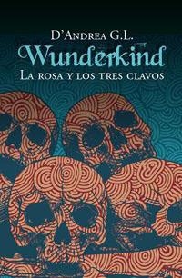 WUNDERKIND LA ROSA Y LOS TRES CLAVOS | 9788427200890 | G.L, D'ANDREA